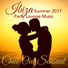 Chill Out Sensual – Ibiza Summer 2017 Party Lounge Music - Agua Del Mar & Café del Pecado