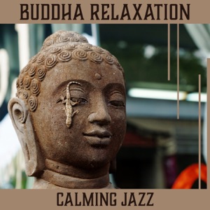 Buddha Relaxation: Calming Jazz - Pleasant Atmosphere, Inner Harmony, Mood Music Cafè, Cocktail Bar, Lounge Entertainment Night
