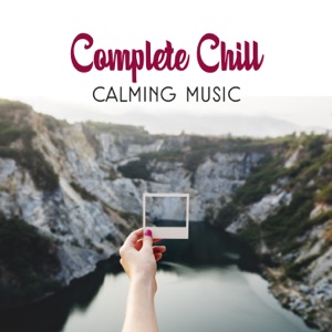 Complete Chill: Calming Music, Nature Sounds Chillax