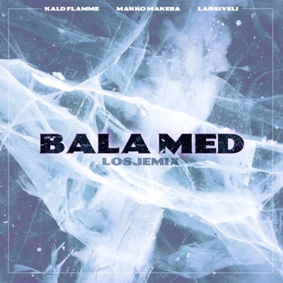 Bala Med (feat. Makko Makeba & Larsiveli) [Losjemix] - Single