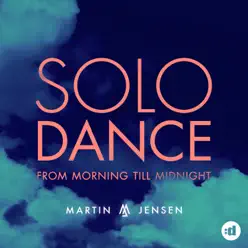 Solo Dance - From Morning Till Midnight - Single - Martin Jensen Solo Dance - From Morning Till Midnight - Single - Martin Jensen