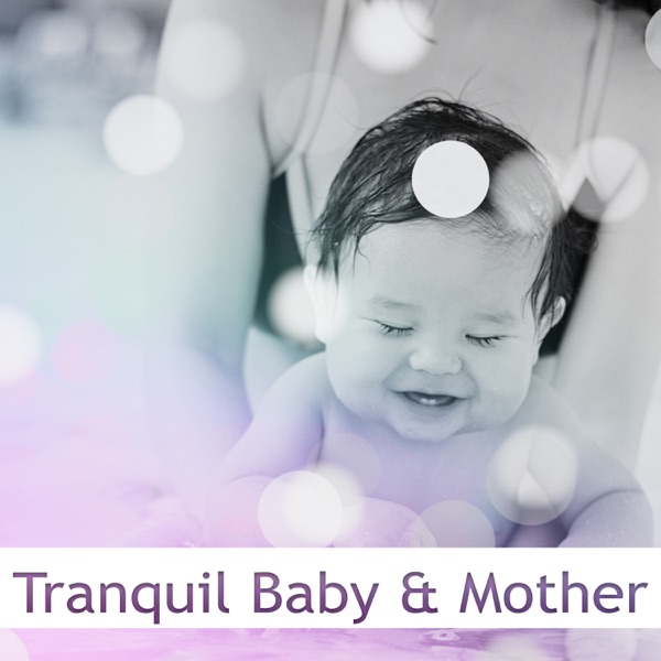 Tranquil Baby & Mother: Relaxing Music & Soothing Nature Sounds for Newborns and Pregnant Mothers, Prenatal Yoga, Perfect Calm
