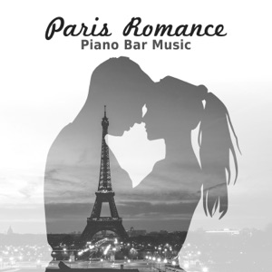 Paris Romance: Piano Bar Music, The Best Piano Jazz Sounds for Relaxation, Good Mood, Romantic Dinner Time & Lovers