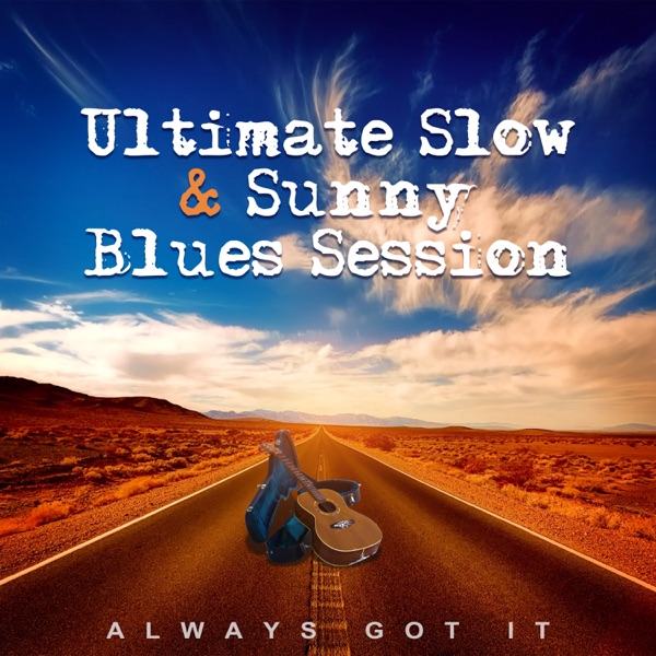 Ultimate Slow & Sunny Blues Session: Always Got It – Road Better Than Home, Highway Rhythm, Midnight Blue, Summertime Relaxation Guitar