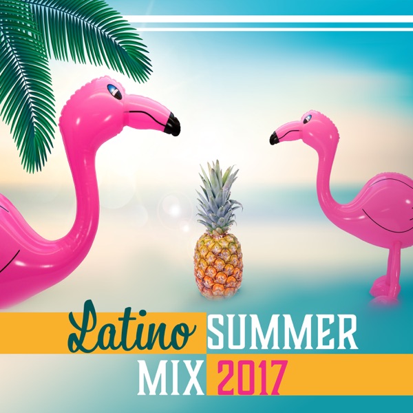 Latino Summer Mix 2017 – Hot Music for Dance, Beach Party, Ultimate Relaxation, Sexy Vibes, Deep Lounge, Love Story
