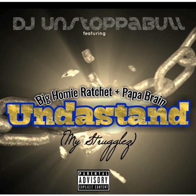 Undastand (My Strugglez) [feat. Big Homie Ratchet & Papa Brain] - Single