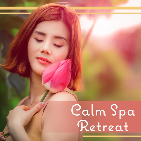 Calm Spa Retreat: Soothing Music with Calm Nature, Perfect Background for Relax, Body Detox, Unleash Thoughts, Comfort Zone