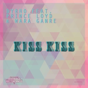 Kiss Kiss (feat. DJ Prince Loyd & Wara Ganre) - Single