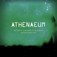 Athenaeum - What I Didn't Know (Acoustic Version)