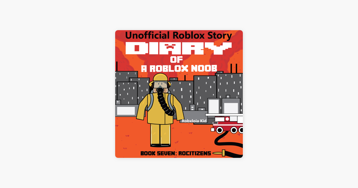 Rocitizens Robloxia Noob Diaries Book 7 Unabridged On Apple Books - diary of a roblox noob natural disaster survival audiobook