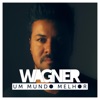 Wagner - Um Mundo Melhor