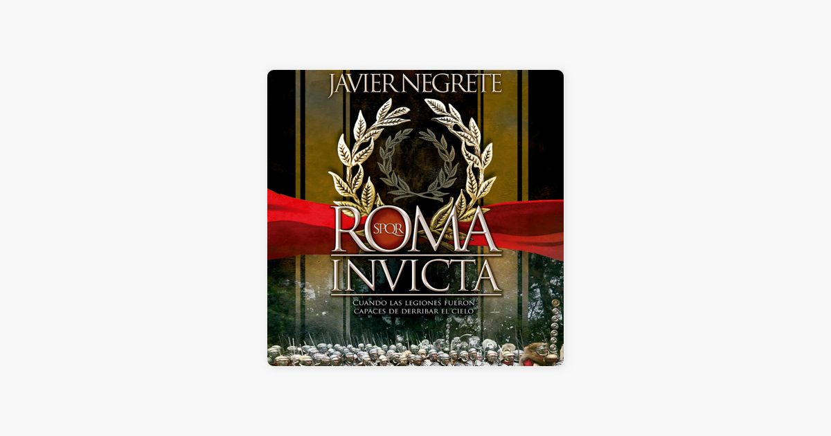 Roma invicta (Spanish Edition): Cuando las legiones fueron capaces de  derribar el cielo (Unabridged) on Apple Books