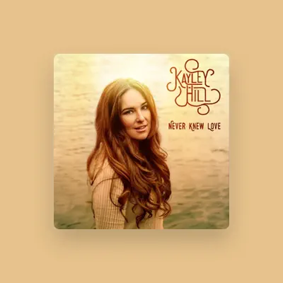 Listen to Kayley Hill, watch music videos, read bio, see tour dates & more!