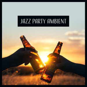 Jazz Party Ambient: Cocktail & Drinks, Mellow Jazz, Meeting with Friends, Late Night Jazz, Relaxing Songs, Amazing Instrumental Sounds