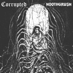 Noothgrush / Corrupted Split