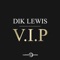 VIP - Dik Lewis lyrics