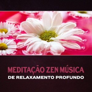 Meditação Zen Música de Relaxamento Profundo - Yoga Meditação e Bem-Estar, Sons da Natureza e Serenidade, Música Ambiente