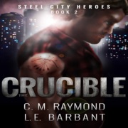 The Crucible: Steel City Heroes, Book 2 (Unabridged) - LE Barbant & CM Raymond