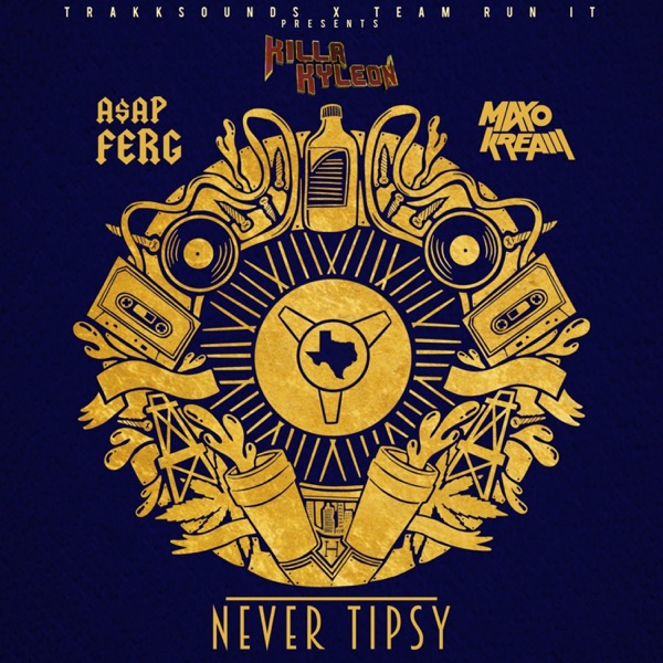 Never Tipsy (feat. A$AP Ferg & Maxo Kream) - Single - Killa Kyleon