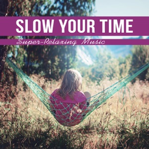 Slow Your Time: Super-Relaxing Music, Secret Healing Zen Garden Sounds, Calming Session