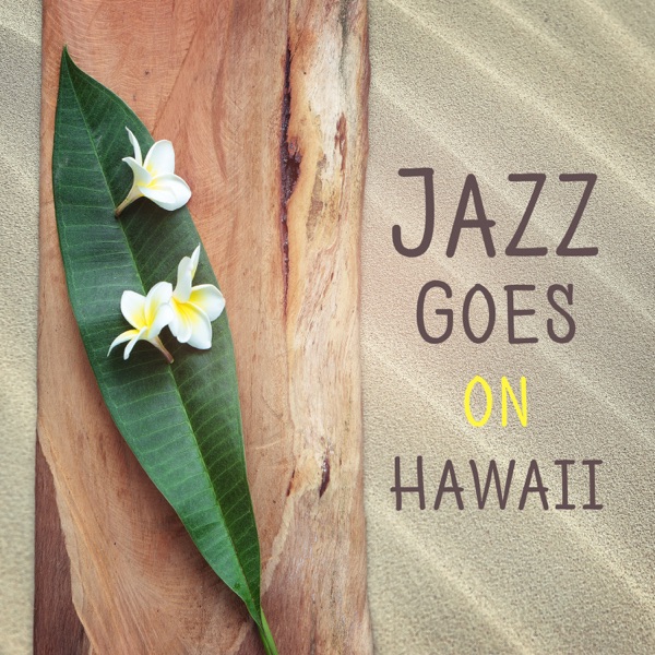 Jazz Goes on Hawaii: Holiday Restaurant Background, Positive Freedom, Sexy Party, Amazing Feelings, Soft & Smooth Chill Lounge