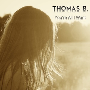 You're All I Want - Single