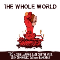 The Whole World (feat. Zion I, Ariano, Sage One The Wise, Josh Dominguez & DeShane Bankhead) - Single - T.R.3