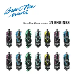 13 Engines: Brave New Waves Session - 13 Engines