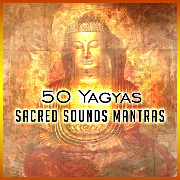 50 Yagyas: Sacred Sounds Mantras, Relaxing Music to Calm Down, Yoga, Massage at Spa, Meditation, Refocus and Positive Thinking