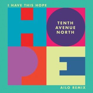Tenth Avenue North I Have This Hope (Ailo Remix)