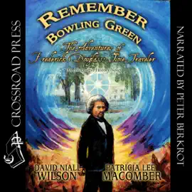 Remember Bowling Green: The Adventures of Frederick Douglass - Time Traveler: An Alternative History Novel, Book 1 (Unabridged)