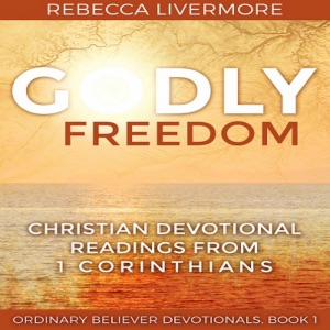 Godly Freedom: Christian Devotional Readings from 1 Corinthians  (Unabridged)