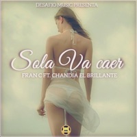 Sola Va Caer (feat. Chandia el Brillante) - Single - Fran C