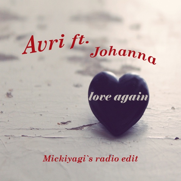 Love Again (feat. Johanna) [Mickiyagi's Radio Edit] - Single - Avri