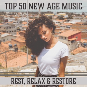 TOP 50 New Age Music: Rest, Relax & Restore - Healing and Renewal, Relaxation Your Body, Balance Your Life, Reducing Stress, Improved Health