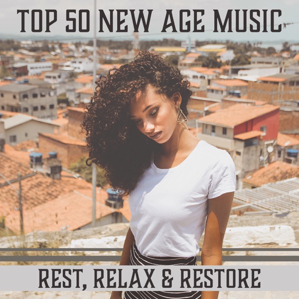 TOP 50 New Age Music: Rest, Relax & Restore - Healing and Renewal, Relaxation Your Body, Balance Your Life, Reducing Stress, Improved Health