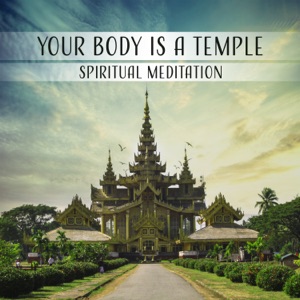 Your Body Is a Temple: Spiritual Meditation - Deep Reflections, Inner Awakening, Hypnosis for Meeting Your Spirit, Yoga Relax, Good Energy