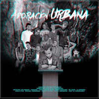 Adoración Urbana - Single - JCR Amaury, Oscar Santiago, Santana El Melodico, Tipsy, Djr El Titan, Mc Yefri, La Madrina, Chelo Star, Michael Hernandez, Raiddy Futuro, GPS la Eminencia & Andy el Inigualable