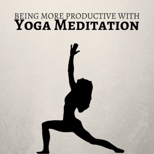Being More Productive with Yoga Meditation
