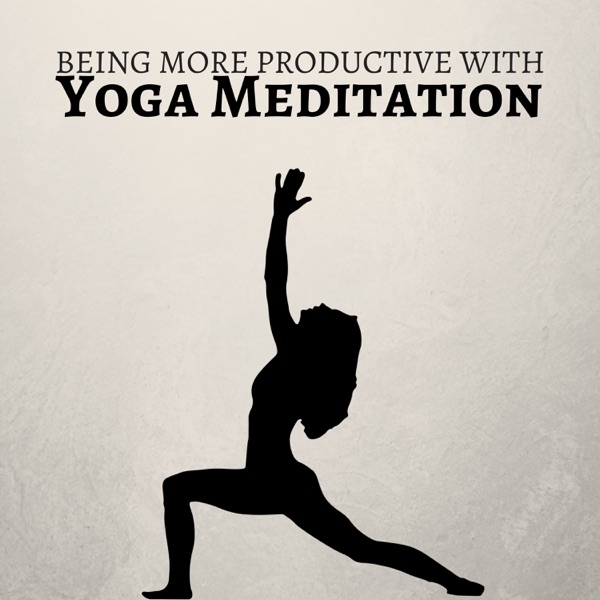 Being More Productive with Yoga Meditation