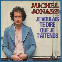 Je voulais te dire que je t'attends - Single - Michel Jonasz