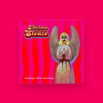 Listen to Thelma and the Sleaze, watch music videos, read bio, see tour dates & more!