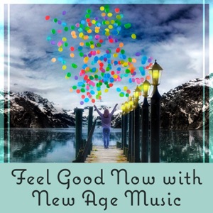 Feel Good Now with New Age Music – Healing Music for Calm Mind, Less Stress, Cure Depression, Perfect Harmony
