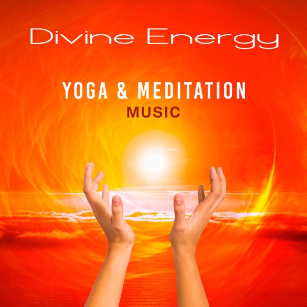 Divine Energy: Yoga & Meditation Music – Soothing Sounds of Nature, Spiritual Awakening, Zen Energy, Oasis of Relaxation
