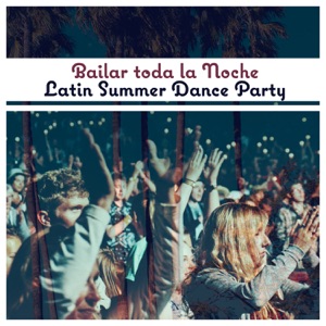 Bailar Toda la Noche - Latin Summer Dance Party, Cool Instrumental Music for Salsa Night