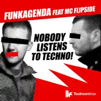 Nobody Listens to Techno! (Original Club Mix) [feat. MC Flipside] — Funkagenda