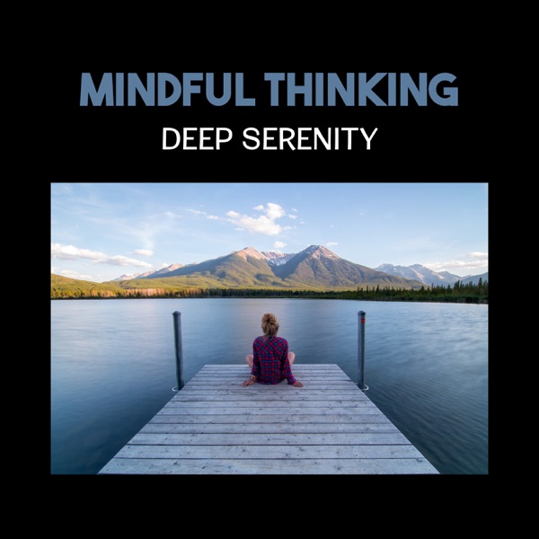 Mindful Thinking – Deep Serenity, Let Your Energy Flow, Relax Zen Music for Buddhist Meditation, Reaching Balance