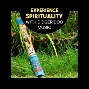Experience Spirituality with Didgeridoo Music – Australian Instrumental Songs for Meditation, Relaxing Sounds of Aboriginal Tradition