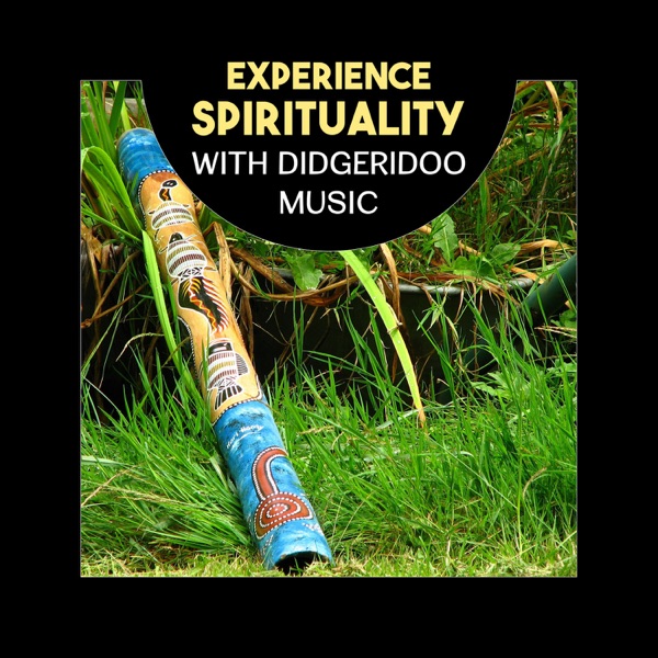 Experience Spirituality with Didgeridoo Music – Australian Instrumental Songs for Meditation, Relaxing Sounds of Aboriginal Tradition
