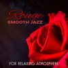 Rouge: Smooth Jazz for Relaxing Atmosphere, Sensual Jazz Lounge for Evening & Midnight Lounge